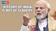 ‘India’s History Not Of Slavery, But Since 1947 We Were Taught So’: PM Modi